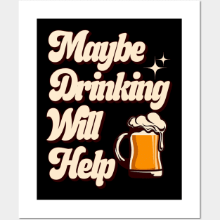 Maybe Drinking Will Help Posters and Art